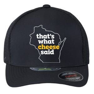 Cheese Pun ThatS What Cheese Said Funny Wisconsin Cheese Gift Flexfit Unipanel Trucker Cap