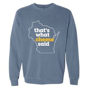 Cheese Pun ThatS What Cheese Said Funny Wisconsin Cheese Gift Garment-Dyed Sweatshirt