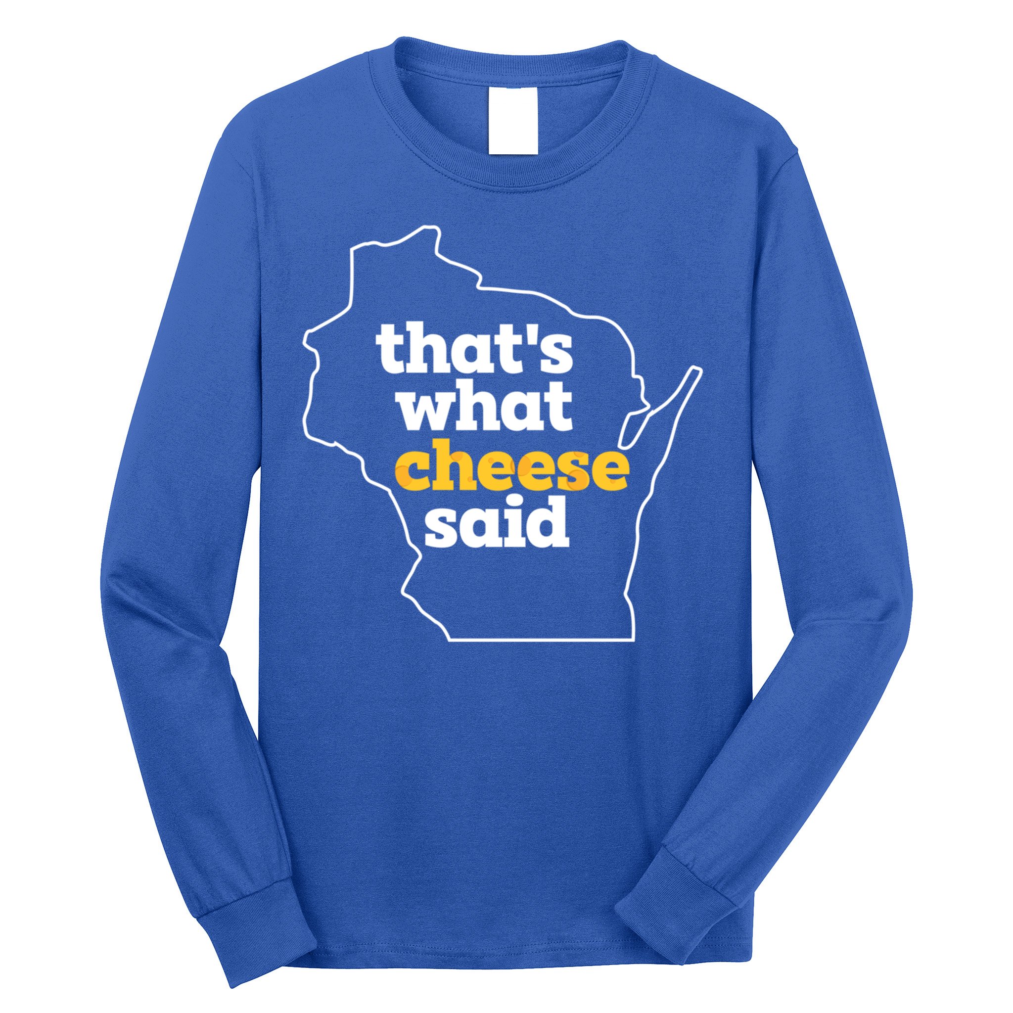 Cheese Pun ThatS What Cheese Said Funny Wisconsin Cheese Gift Long Sleeve Shirt