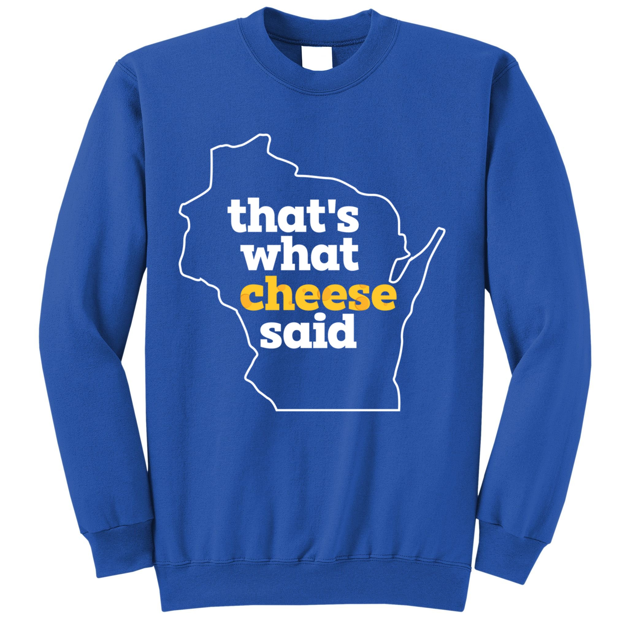 Cheese Pun ThatS What Cheese Said Funny Wisconsin Cheese Gift Sweatshirt