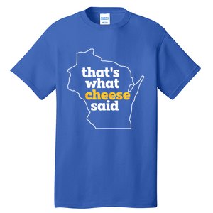 Cheese Pun ThatS What Cheese Said Funny Wisconsin Cheese Gift Tall T-Shirt