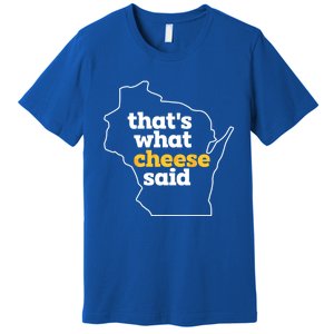 Cheese Pun ThatS What Cheese Said Funny Wisconsin Cheese Gift Premium T-Shirt