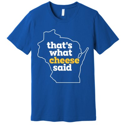 Cheese Pun ThatS What Cheese Said Funny Wisconsin Cheese Gift Premium T-Shirt