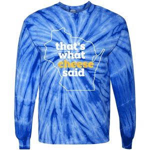 Cheese Pun ThatS What Cheese Said Funny Wisconsin Cheese Gift Tie-Dye Long Sleeve Shirt