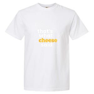 Cheese Pun ThatS What Cheese Said Funny Wisconsin Cheese Gift Garment-Dyed Heavyweight T-Shirt