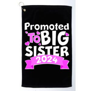 Cute Promoted To Big Sister 2024 Platinum Collection Golf Towel