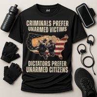 Criminals Prefer Unarmed Victims Dictators Prefer Unarmed Citizens Performance Shirt