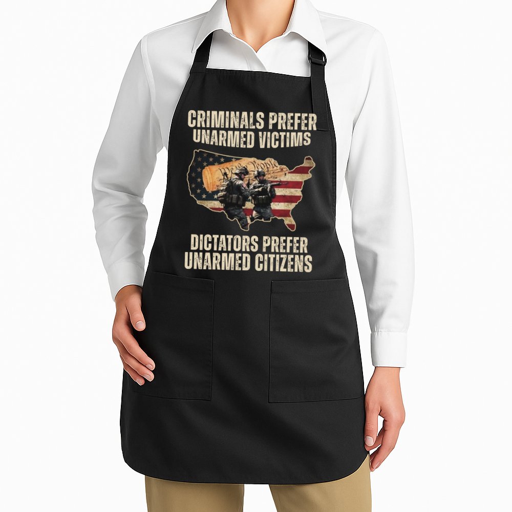 Criminals Prefer Unarmed Victims Dictators Prefer Unarmed Citizens Apron