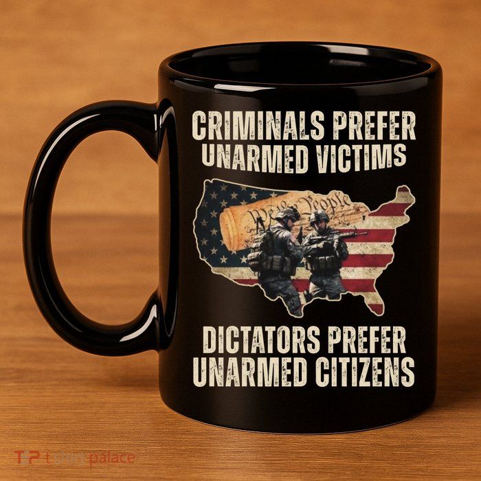Criminals Prefer Unarmed Victims Dictators Prefer Unarmed Citizens 11oz C Handle Ceramic Mug