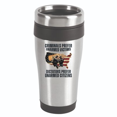 Criminals Prefer Unarmed Victims Dictators Prefer Unarmed Citizens 16oz Travel Tumbler