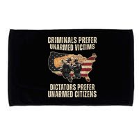 Criminals Prefer Unarmed Victims Dictators Prefer Unarmed Citizens Microfiber Hand Towel