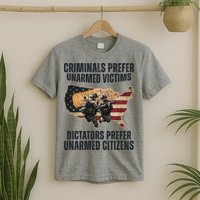 Criminals Prefer Unarmed Victims Dictators Prefer Unarmed Citizens T-Shirt