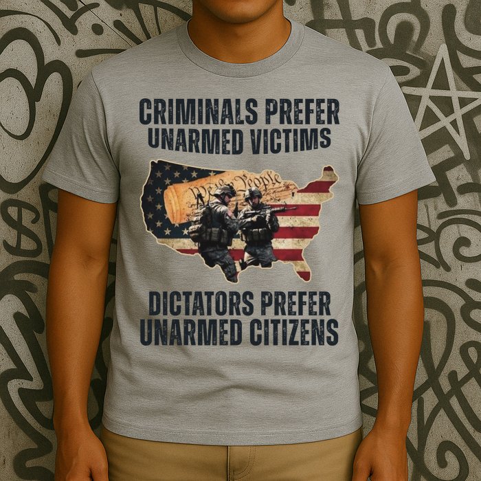 Criminals Prefer Unarmed Victims Dictators Prefer Unarmed Citizens T-Shirt