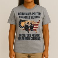 Criminals Prefer Unarmed Victims Dictators Prefer Unarmed Citizens T-Shirt