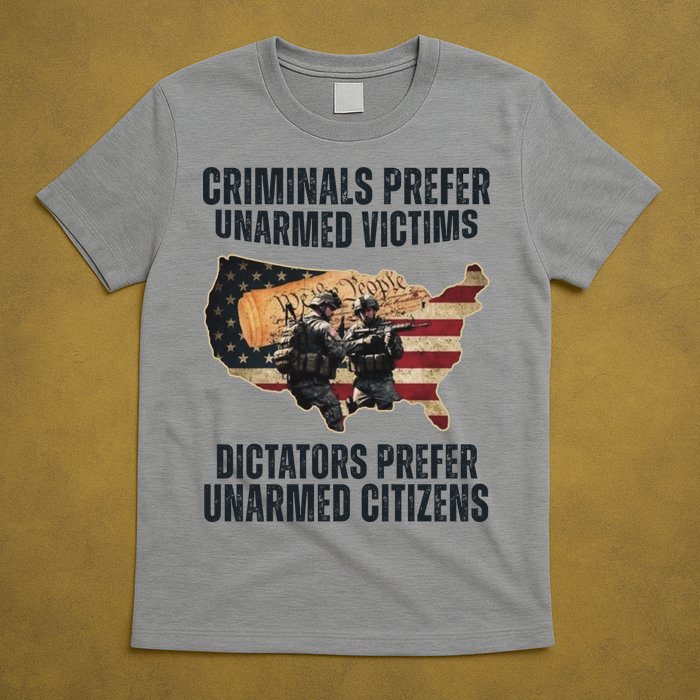 Criminals Prefer Unarmed Victims Dictators Prefer Unarmed Citizens T-Shirt