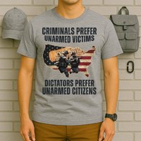 Criminals Prefer Unarmed Victims Dictators Prefer Unarmed Citizens T-Shirt