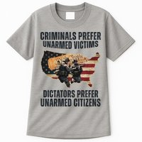 Criminals Prefer Unarmed Victims Dictators Prefer Unarmed Citizens Tall T-Shirt