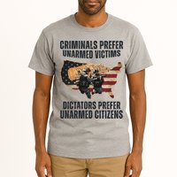 Criminals Prefer Unarmed Victims Dictators Prefer Unarmed Citizens Tall T-Shirt