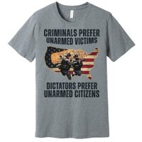 Criminals Prefer Unarmed Victims Dictators Prefer Unarmed Citizens Premium T-Shirt