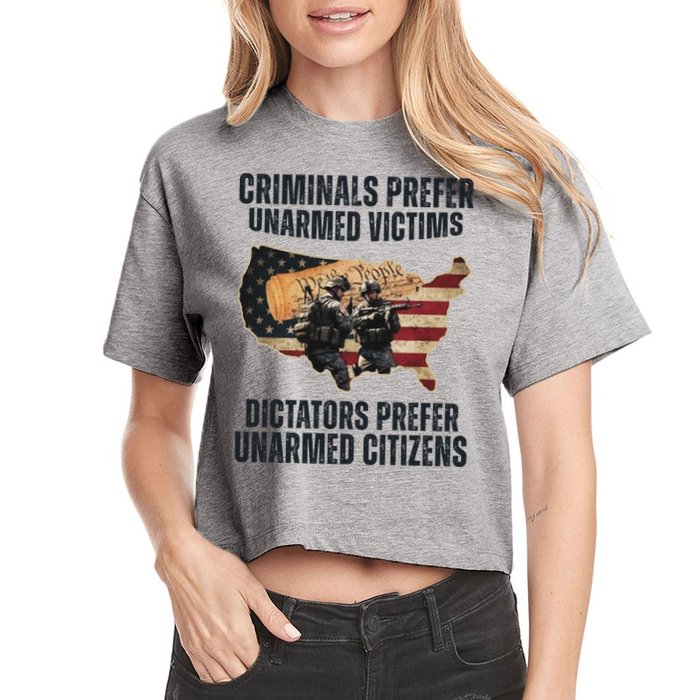 Criminals Prefer Unarmed Victims Dictators Prefer Unarmed Citizens Crop Top