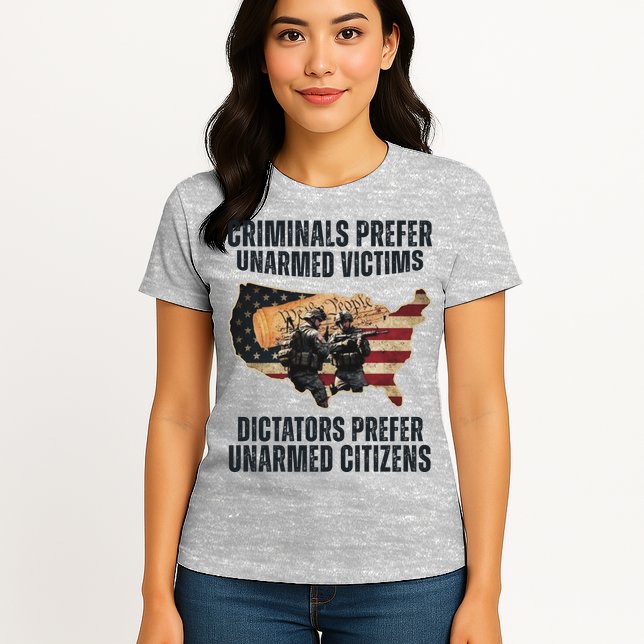 Criminals Prefer Unarmed Victims Dictators Prefer Unarmed Citizens Womens T-Shirt