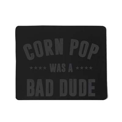 Corn Pop Was A Bad Dude Mousepad