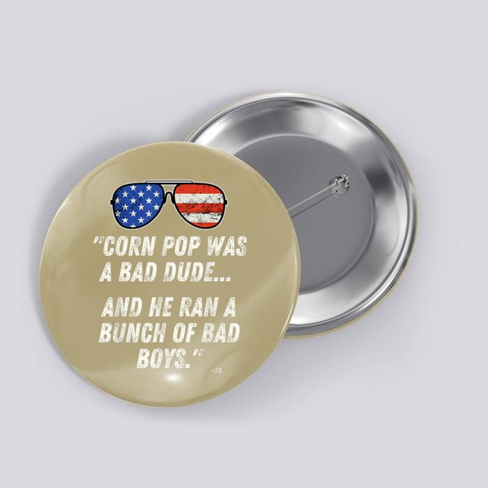 Corn Pop Was A Bad Dude Funny Joe Biden Parody Button