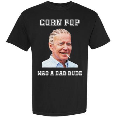 Corn Pop Was A Bad Dude Biden Quotes Funny Garment-Dyed Heavyweight T-Shirt