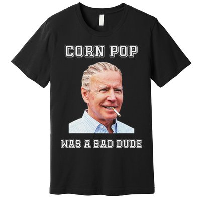 Corn Pop Was A Bad Dude Biden Quotes Funny Premium T-Shirt