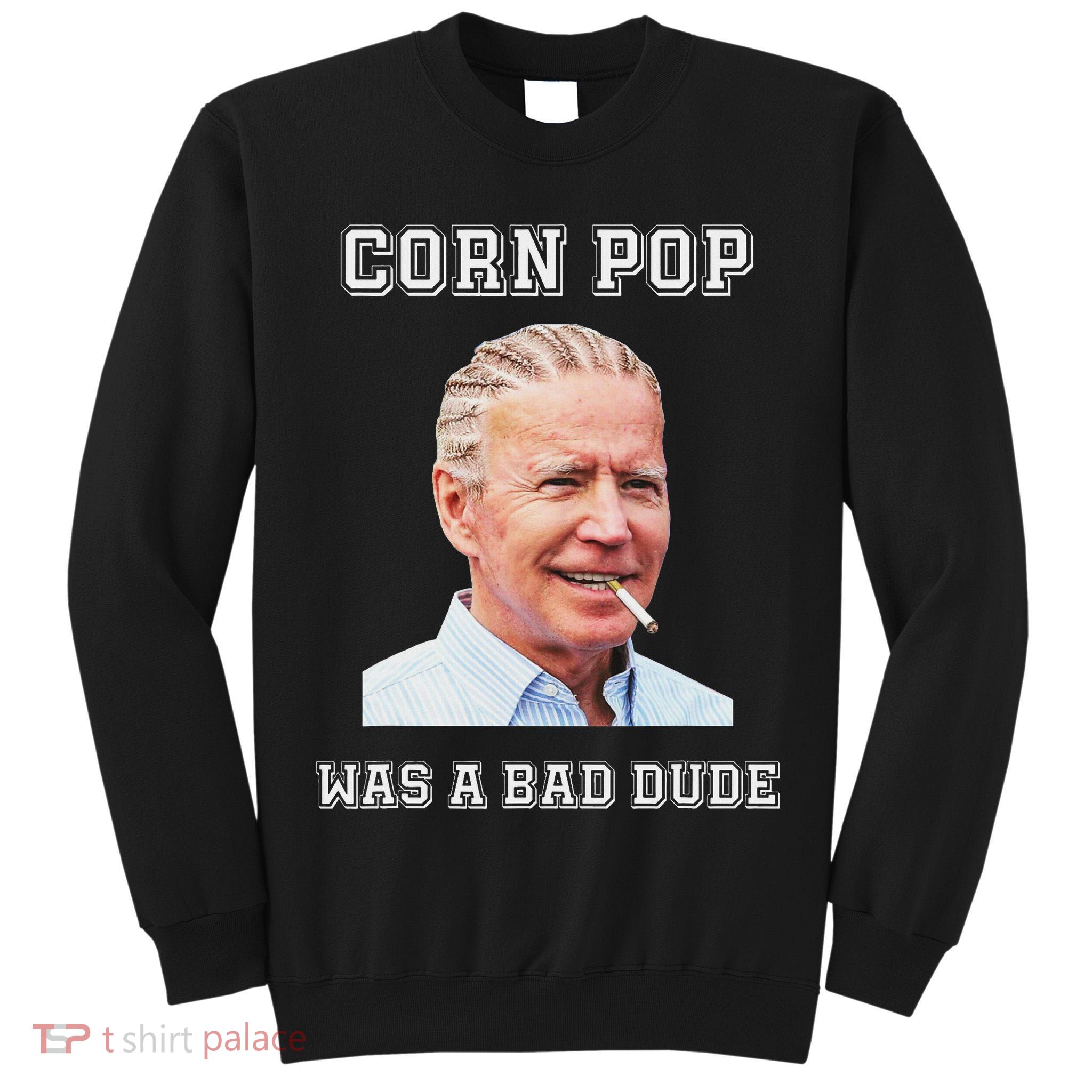 Corn Pop Was A Bad Dude Biden Quotes Funny Tall Sweatshirt