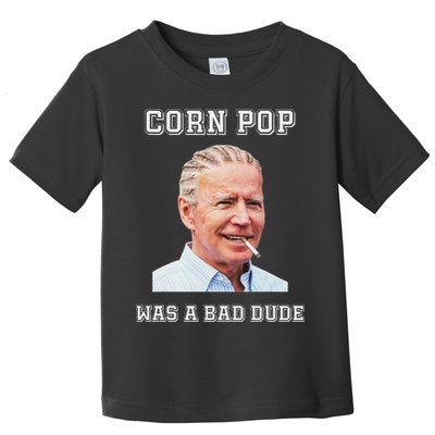 Corn Pop Was A Bad Dude Biden Quotes Funny Toddler T-Shirt
