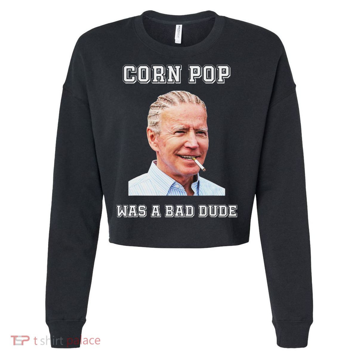 Corn Pop Was A Bad Dude Biden Quotes Funny Cropped Pullover Crew