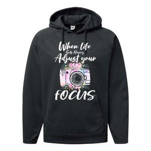 Camera Photography When Life Gets Blurry Adjust Your Focus Performance Fleece Hoodie