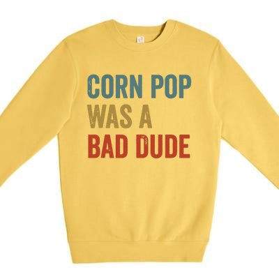 Corn Pop Was A Bad Dude Funny Election 2024 Meme Joe Biden Premium Crewneck Sweatshirt