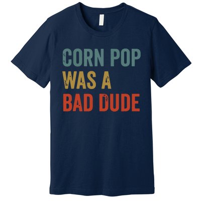 Corn Pop Was A Bad Dude Funny Election 2024 Meme Joe Biden Premium T-Shirt