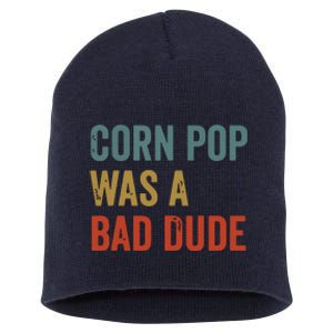 Corn Pop Was A Bad Dude Funny Election 2024 Meme Joe Biden Short Acrylic Beanie