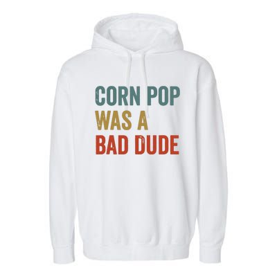 Corn Pop Was A Bad Dude Funny Election 2024 Meme Joe Biden Garment-Dyed Fleece Hoodie