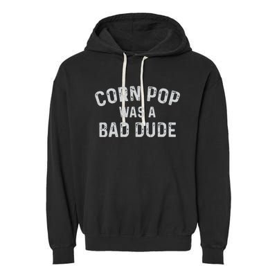 Corn Pop Was A Bad Dude Funny Election 2020 Meme Joe Biden Garment-Dyed Fleece Hoodie