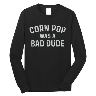 Corn Pop Was A Bad Dude Funny Election 2020 Meme Joe Biden Long Sleeve Shirt