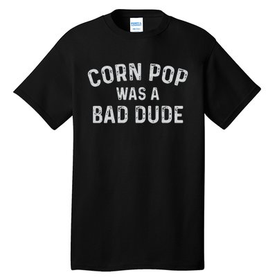 Corn Pop Was A Bad Dude Funny Election 2020 Meme Joe Biden Tall T-Shirt