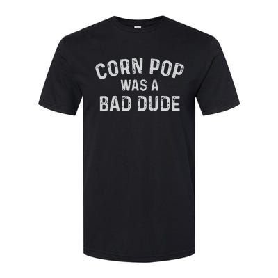 Corn Pop Was A Bad Dude Funny Election 2020 Meme Joe Biden Softstyle CVC T-Shirt