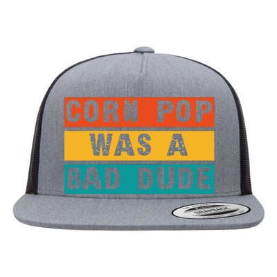 Corn Pop Was A Bad Dude Funny Gift Meme Men & Women Flat Bill Trucker Hat