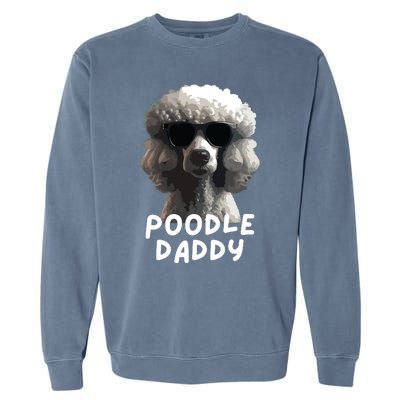 Cool Poodle Wearing Sunglasses Portrait Dad Poodle Daddy Garment-Dyed Sweatshirt