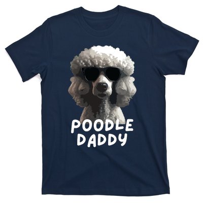 Cool Poodle Wearing Sunglasses Portrait Dad Poodle Daddy T-Shirt