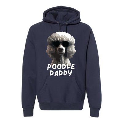 Cool Poodle Wearing Sunglasses Portrait Dad Poodle Daddy Premium Hoodie