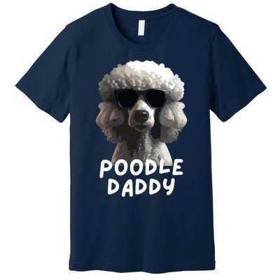 Cool Poodle Wearing Sunglasses Portrait Dad Poodle Daddy Premium T-Shirt