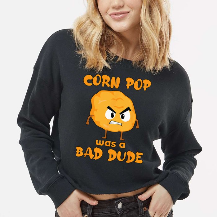 Corn Pop Was A Bad Dude Cropped Pullover Crew