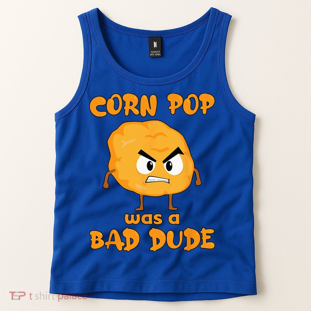 Corn Pop Was A Bad Dude Tank Top