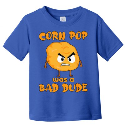 Corn Pop Was A Bad Dude Toddler T-Shirt