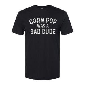 Corn Pop Was A Bad Dude Funny Election 2020 Meme Joe Biden Softstyle CVC T-Shirt